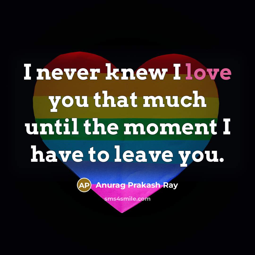 “I never knew I love you that much until the…” quote by Anurag Prakash Ray