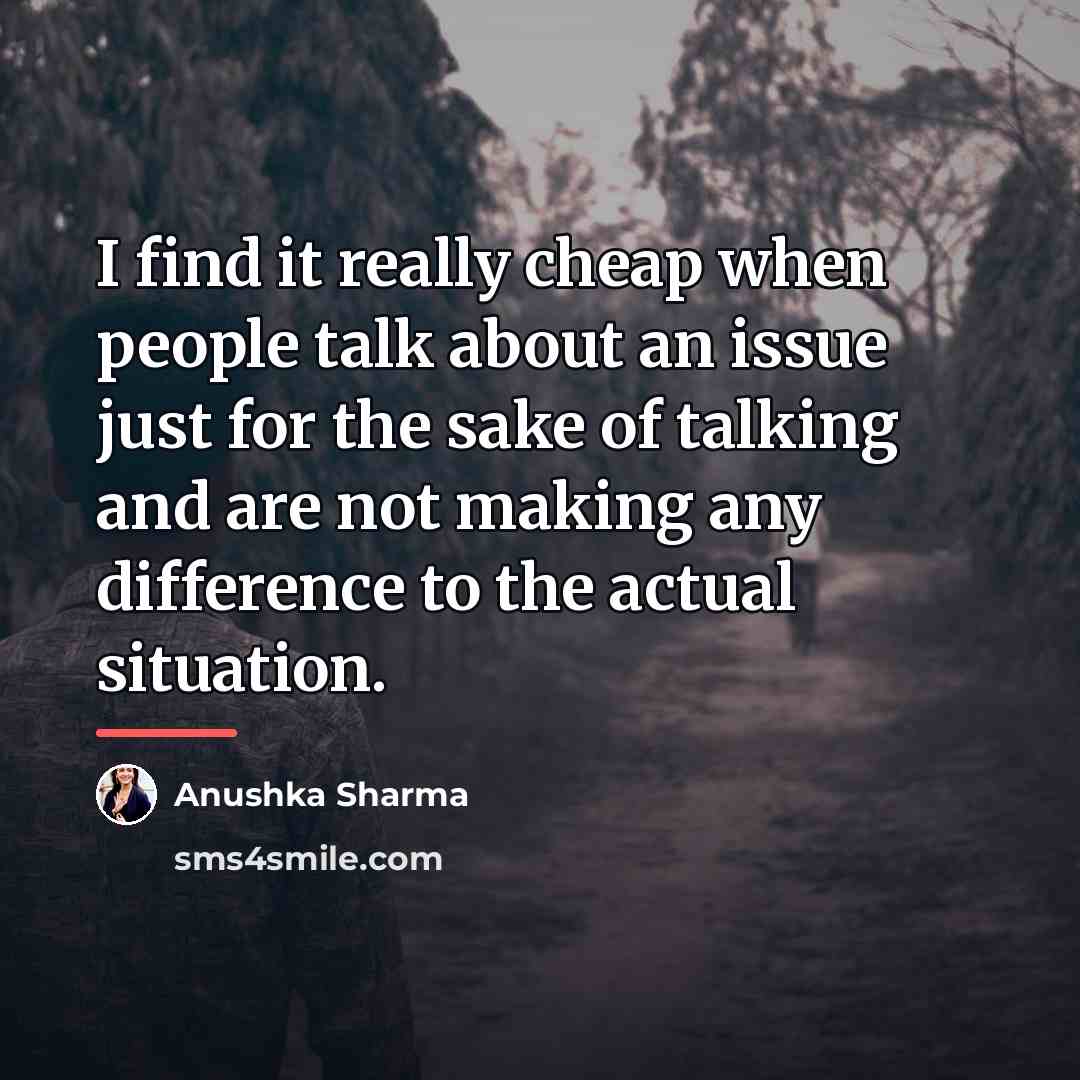 “I find it really cheap when people talk about an…” quote by Anushka Sharma