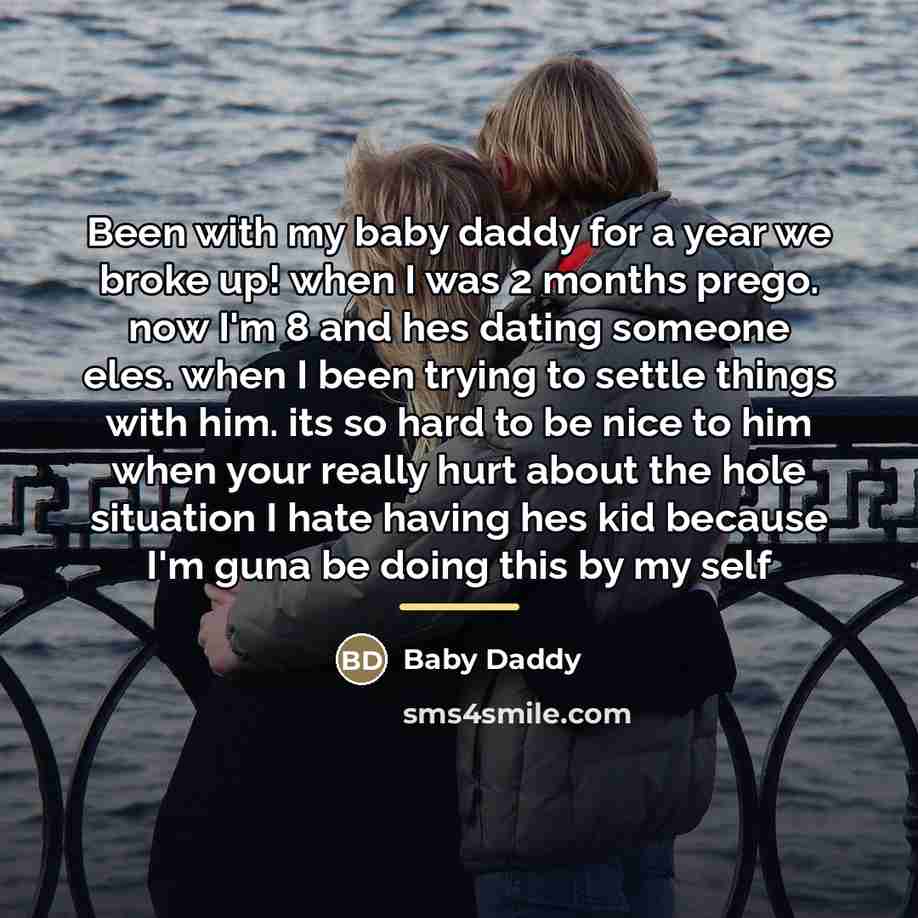 “Been with my baby daddy for a year we broke…” quote by Baby Daddy