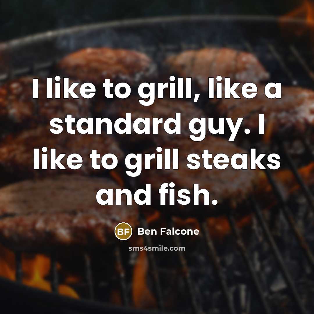 “I like to grill, like a standard guy. I like…” quote by Ben Falcone