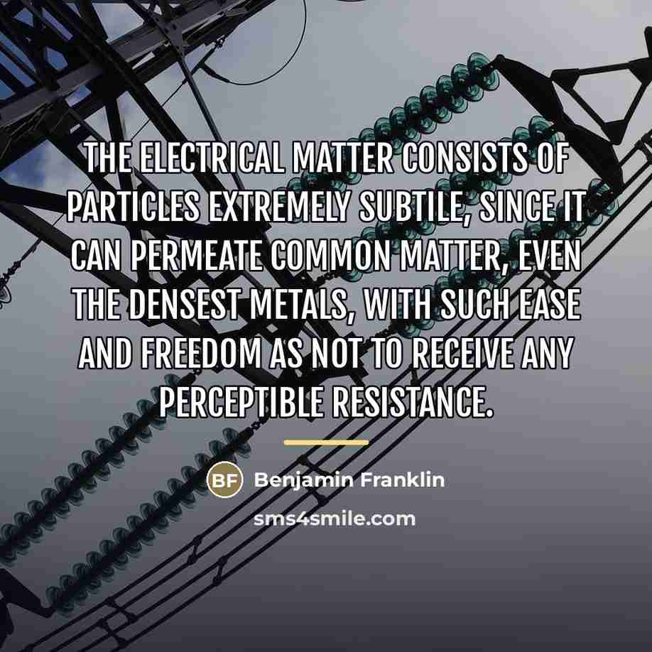 “The electrical matter consists of particles extremely subtile, since it…” quote by Benjamin Franklin