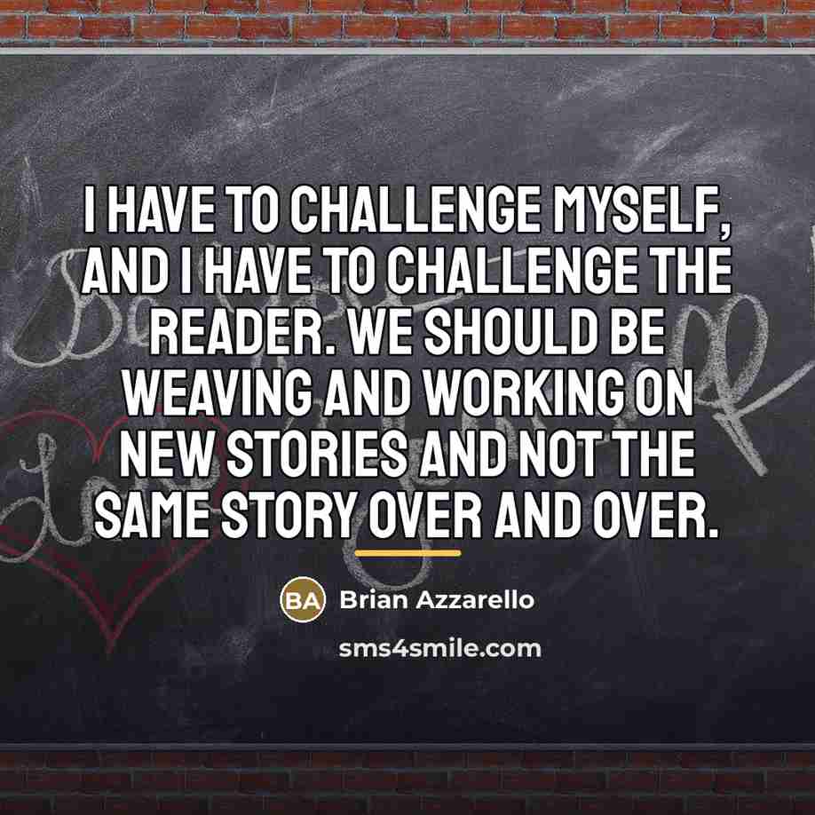 “I have to challenge myself, and I have to challenge…” quote by Brian Azzarello