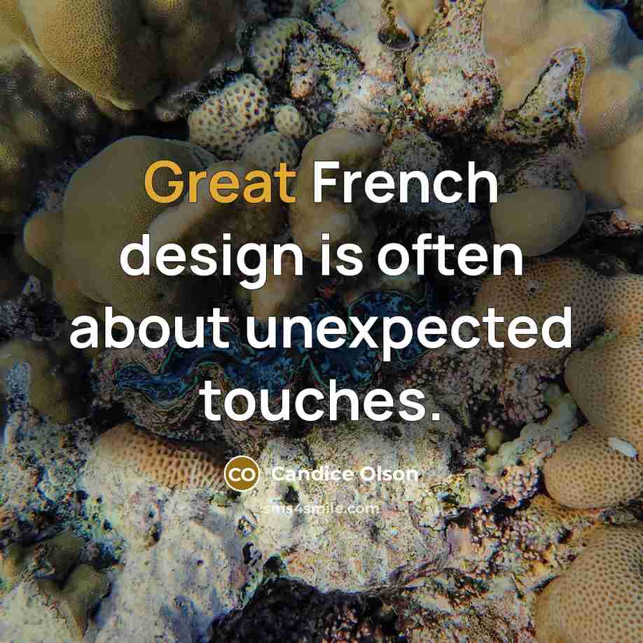 “Great French design is often about unexpected touches.…” quote by Candice Olson