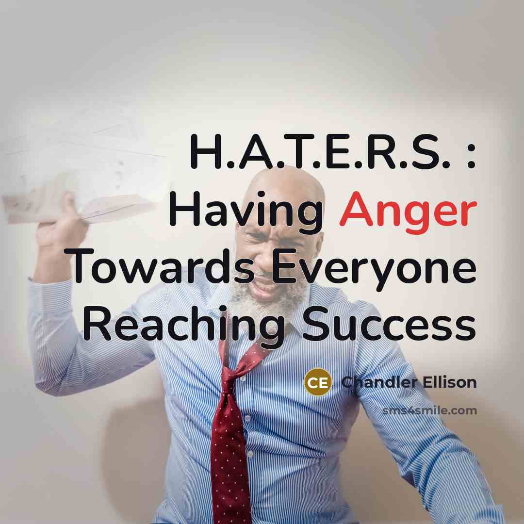 “H.A.T.E.R.S. : Having Anger Towards Everyone Reaching Success” quote by Chandler Ellison