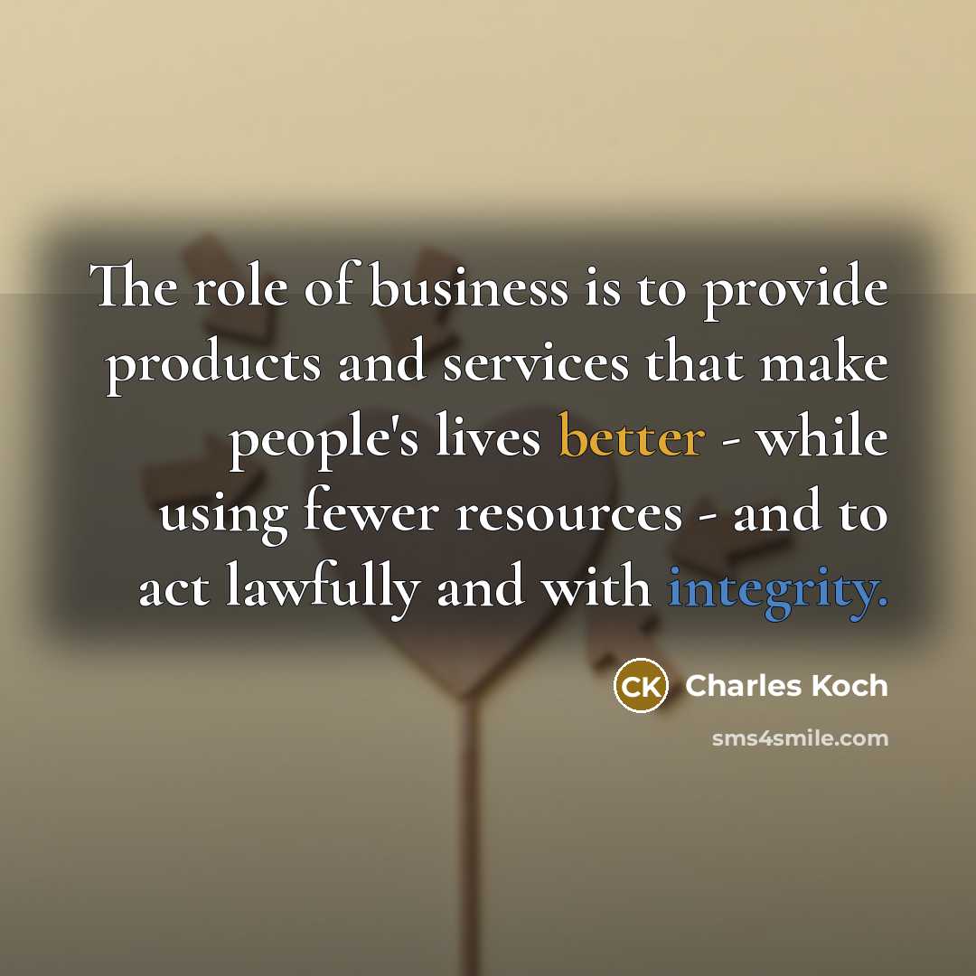 “The role of business is to provide products and services…” quote by Charles Koch