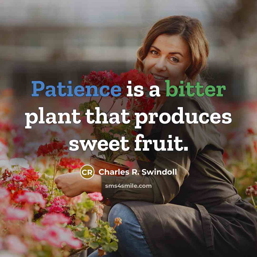“Patience is a bitter plant that produces sweet fruit.…” quote by Charles R. Swindoll