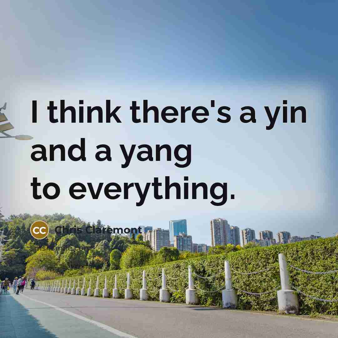 “I think there's a yin and a yang to everything.…” quote by Chris Claremont