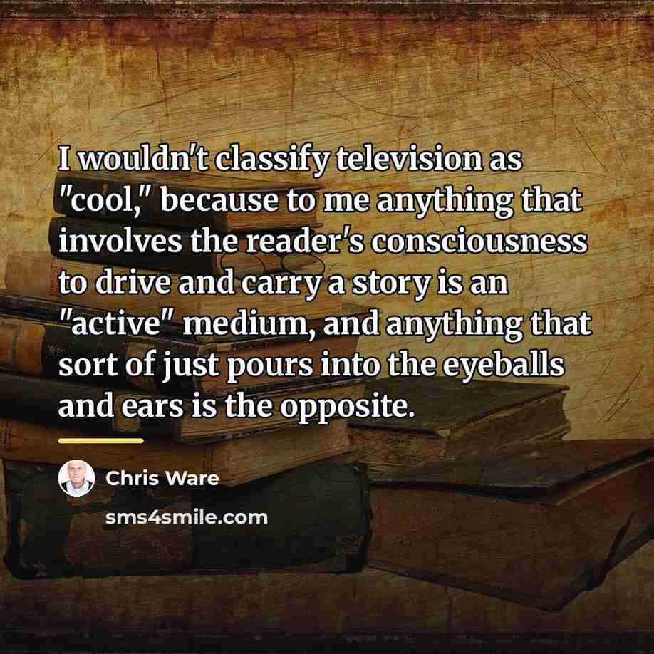 “I wouldn't classify television as "cool," because to me anything…” quote by Chris Ware