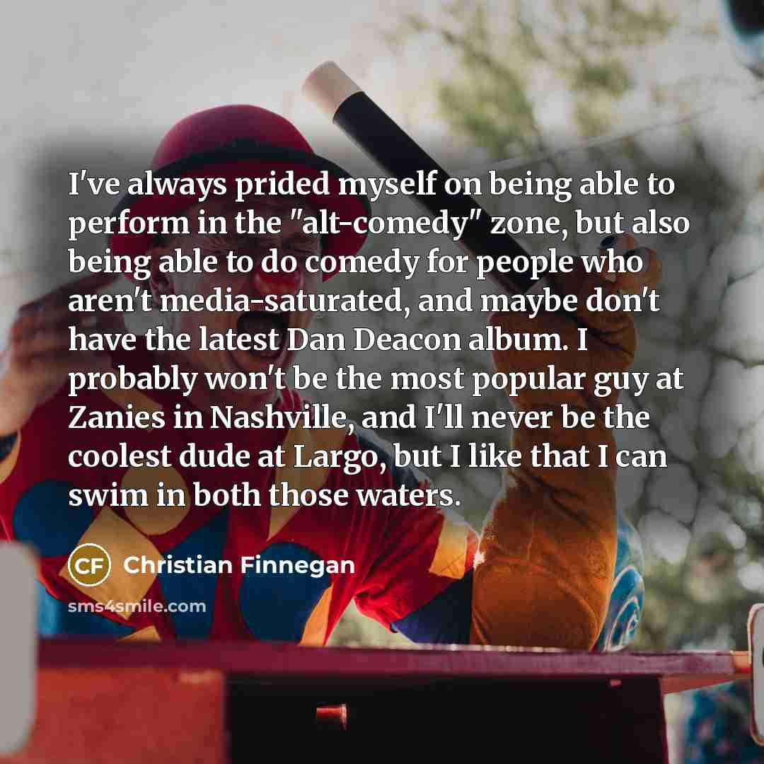 “I've always prided myself on being able to perform in…” quote by Christian Finnegan