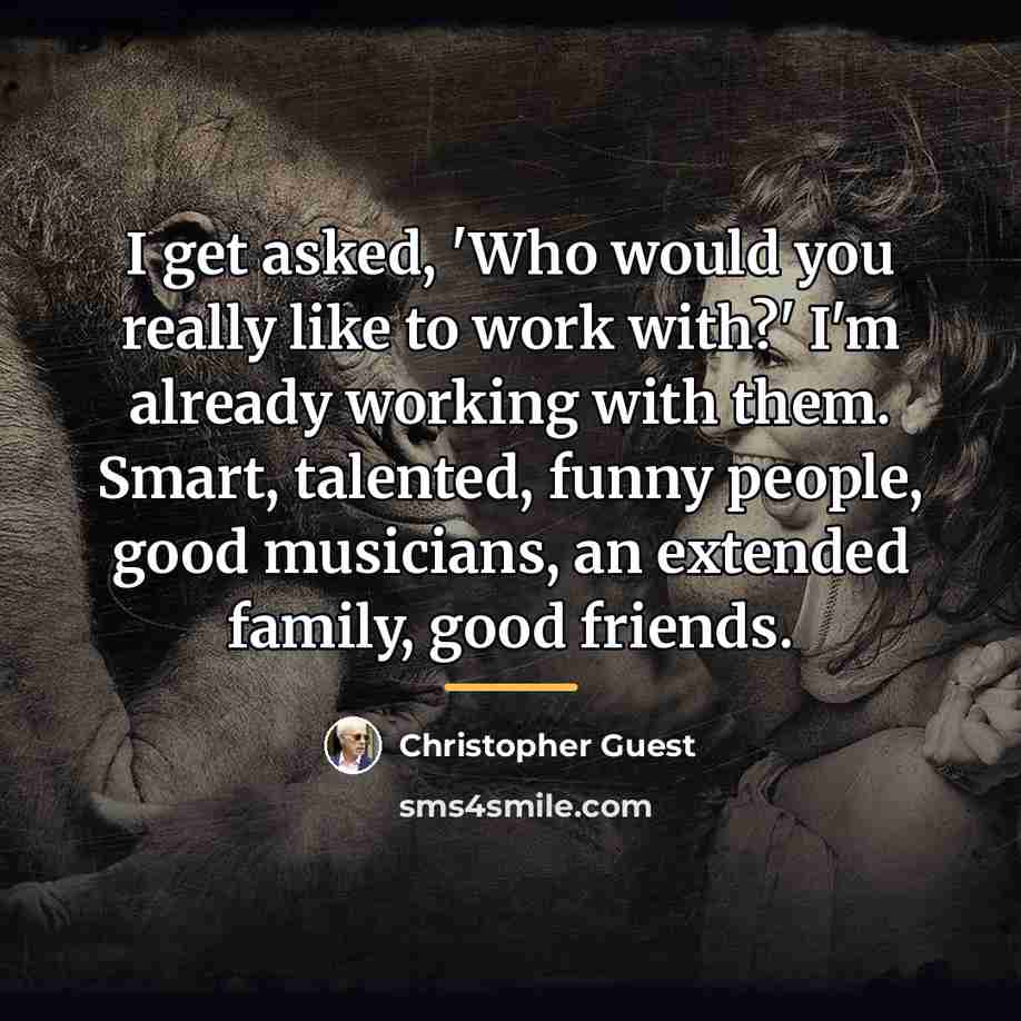 “I get asked, 'Who would you really like to work…” quote by Christopher Guest