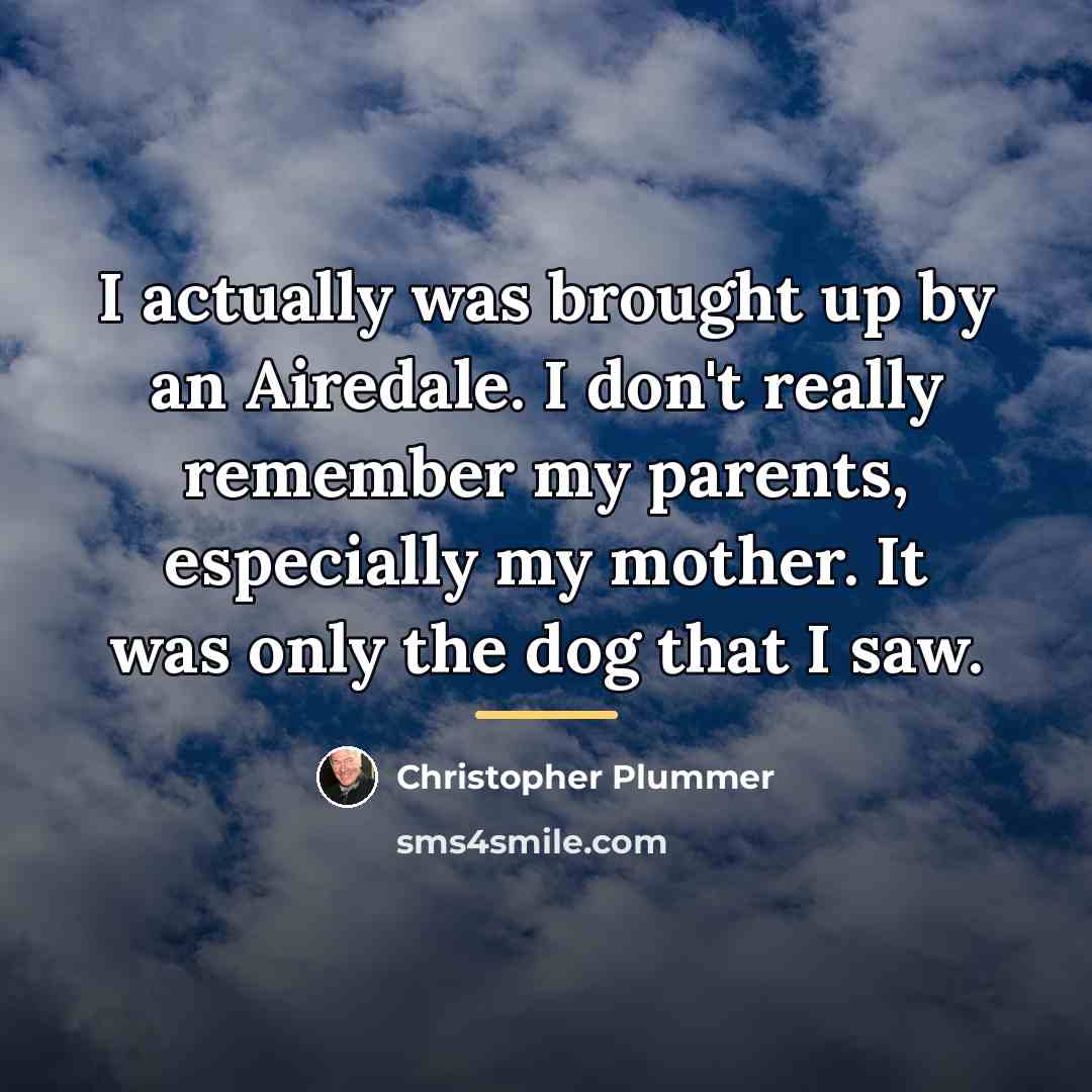 “I actually was brought up by an Airedale. I don't…” quote by Christopher Plummer