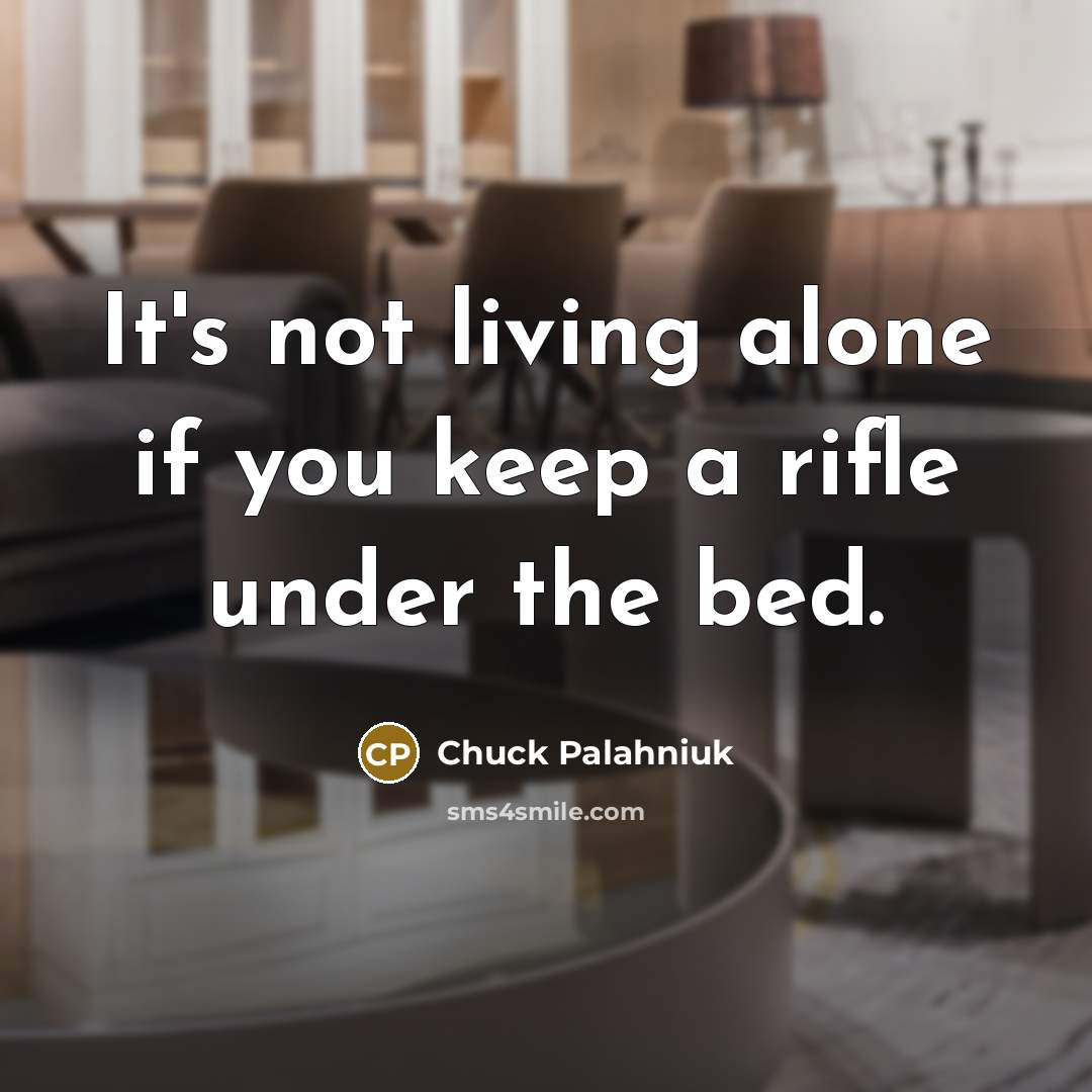“It's not living alone if you keep a rifle under…” quote by Chuck Palahniuk