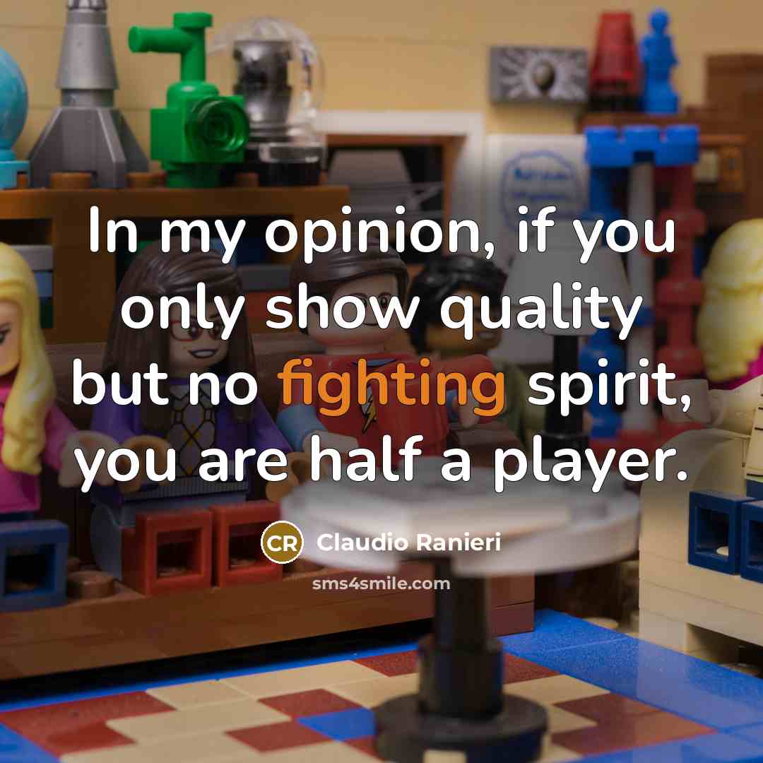 “In my opinion, if you only show quality but no…” quote by Claudio Ranieri