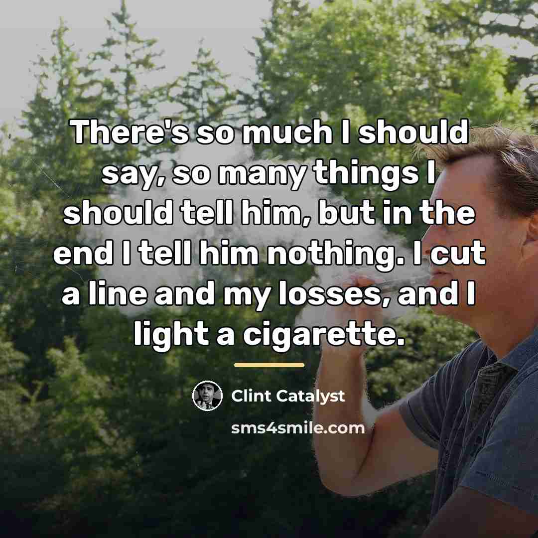 “There's so much I should say, so many things I…” quote by Clint Catalyst