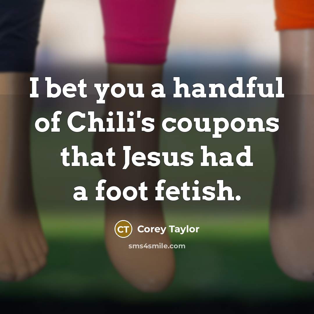 “I bet you a handful of Chili's coupons that Jesus…” quote by Corey Taylor