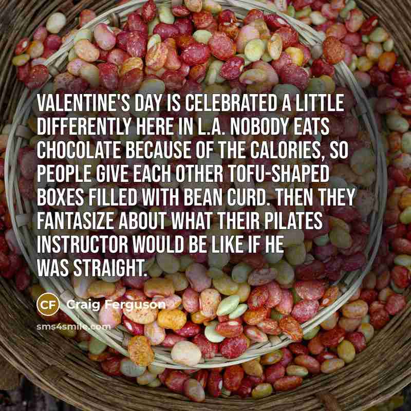 “Valentine's Day is celebrated a little differently here in L.A.…” quote by Craig Ferguson