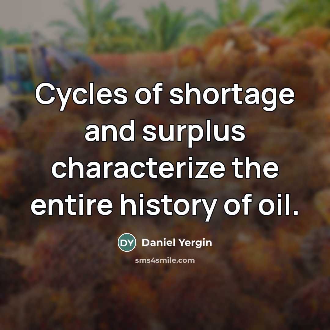 “Cycles of shortage and surplus characterize the entire history of…” quote by Daniel Yergin