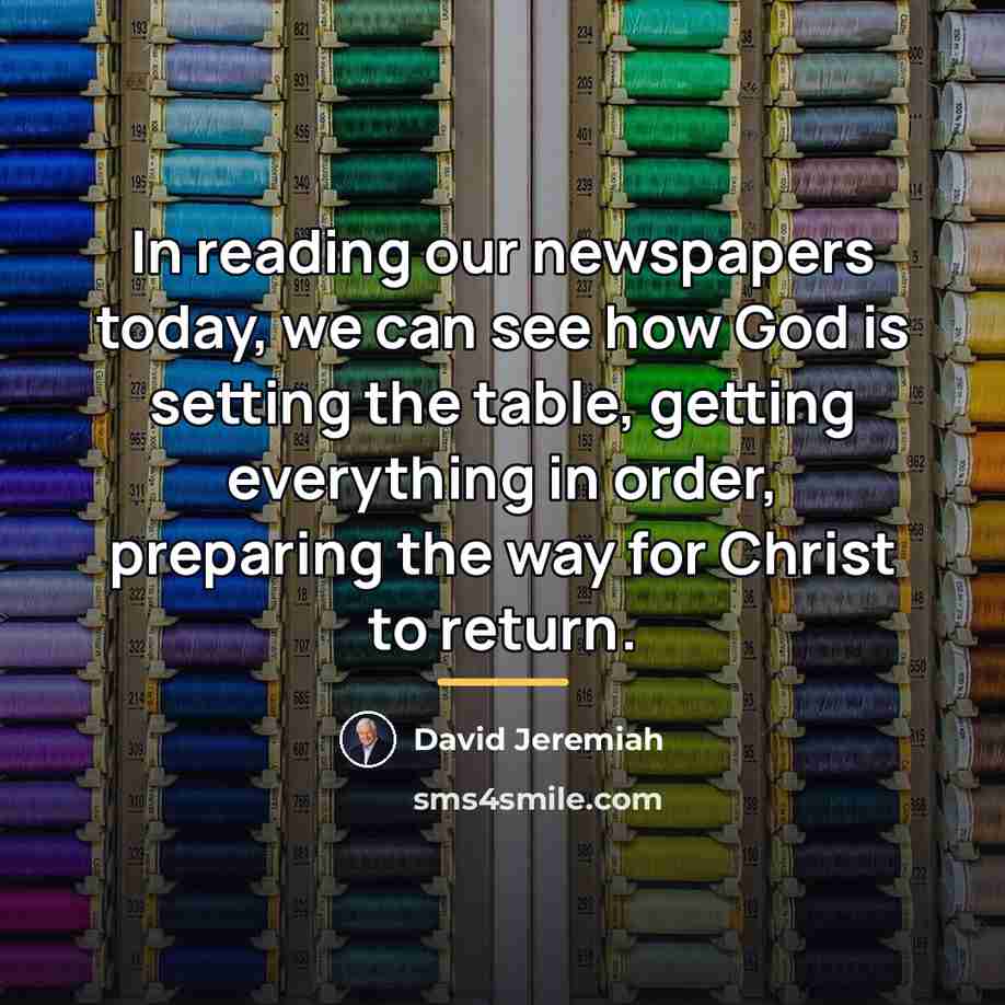 “In reading our newspapers today, we can see how God…” quote by David Jeremiah