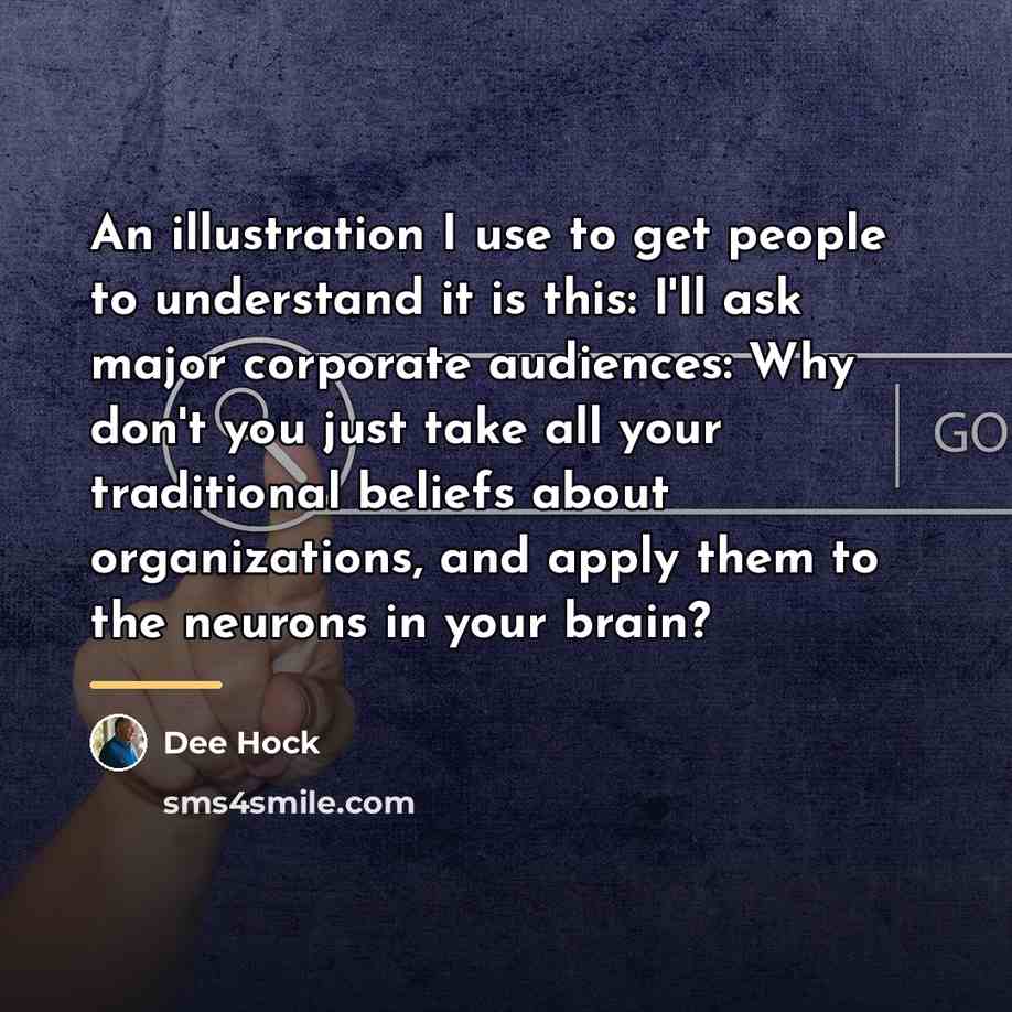 “An illustration I use to get people to understand it…” quote by Dee Hock