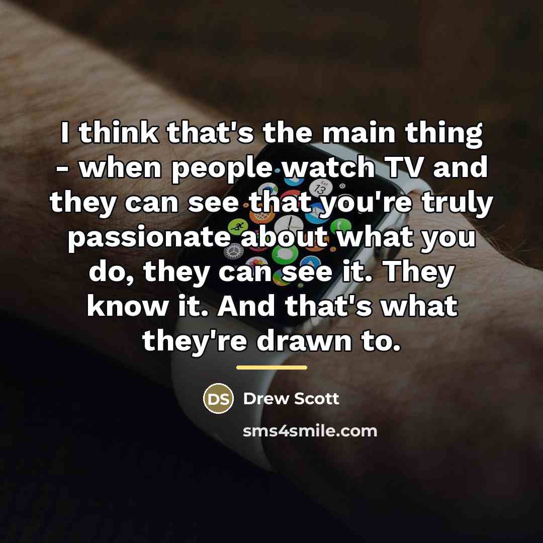 “I think that's the main thing - when people watch…” quote by Drew Scott