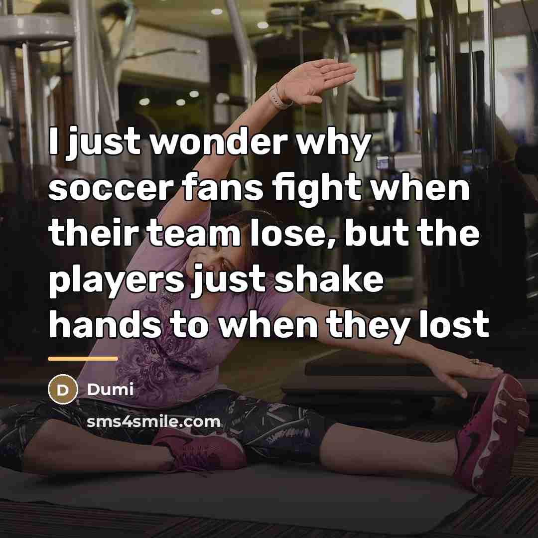 “I just wonder why soccer fans fight when their team…” quote by Dumi