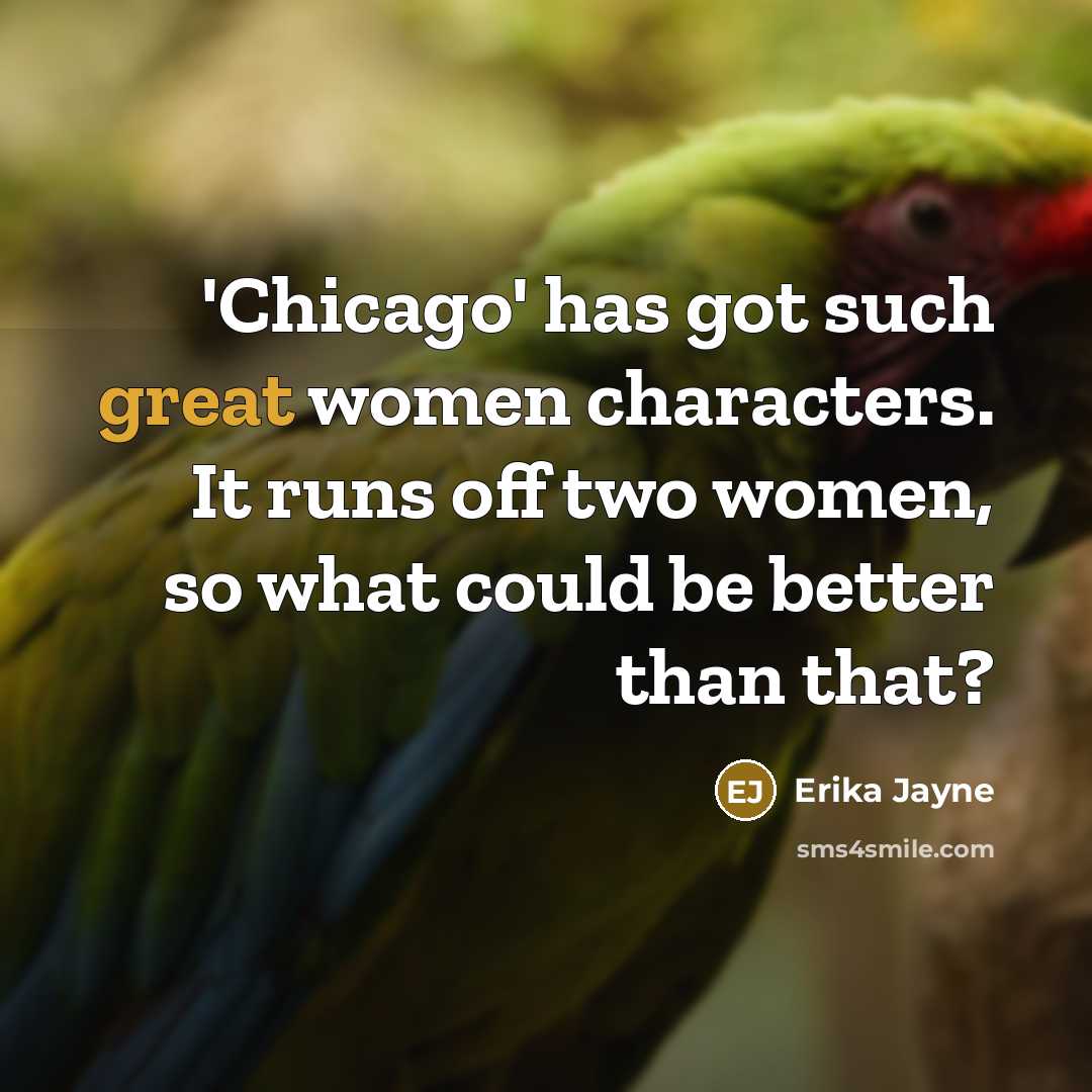“'Chicago' has got such great women characters. It runs off…” quote by Erika Jayne