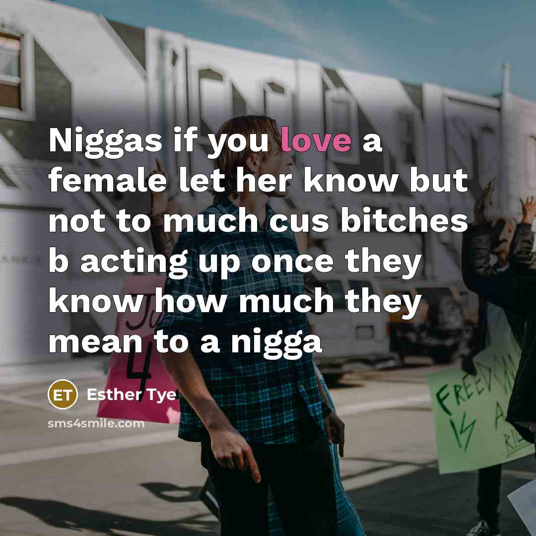 “Niggas if you love a female let her know but…” quote by Esther Tye