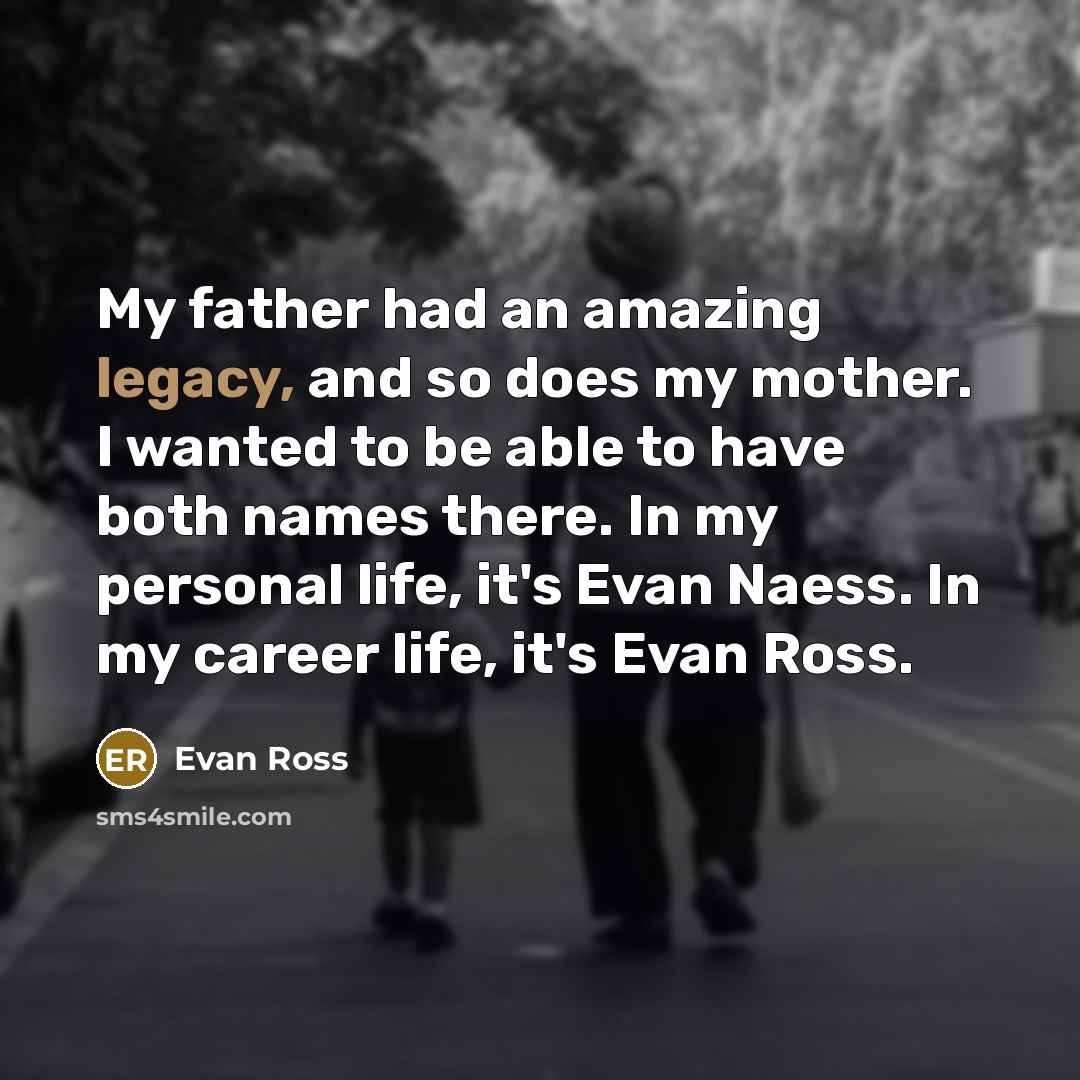 “My father had an amazing legacy, and so does my…” quote by Evan Ross