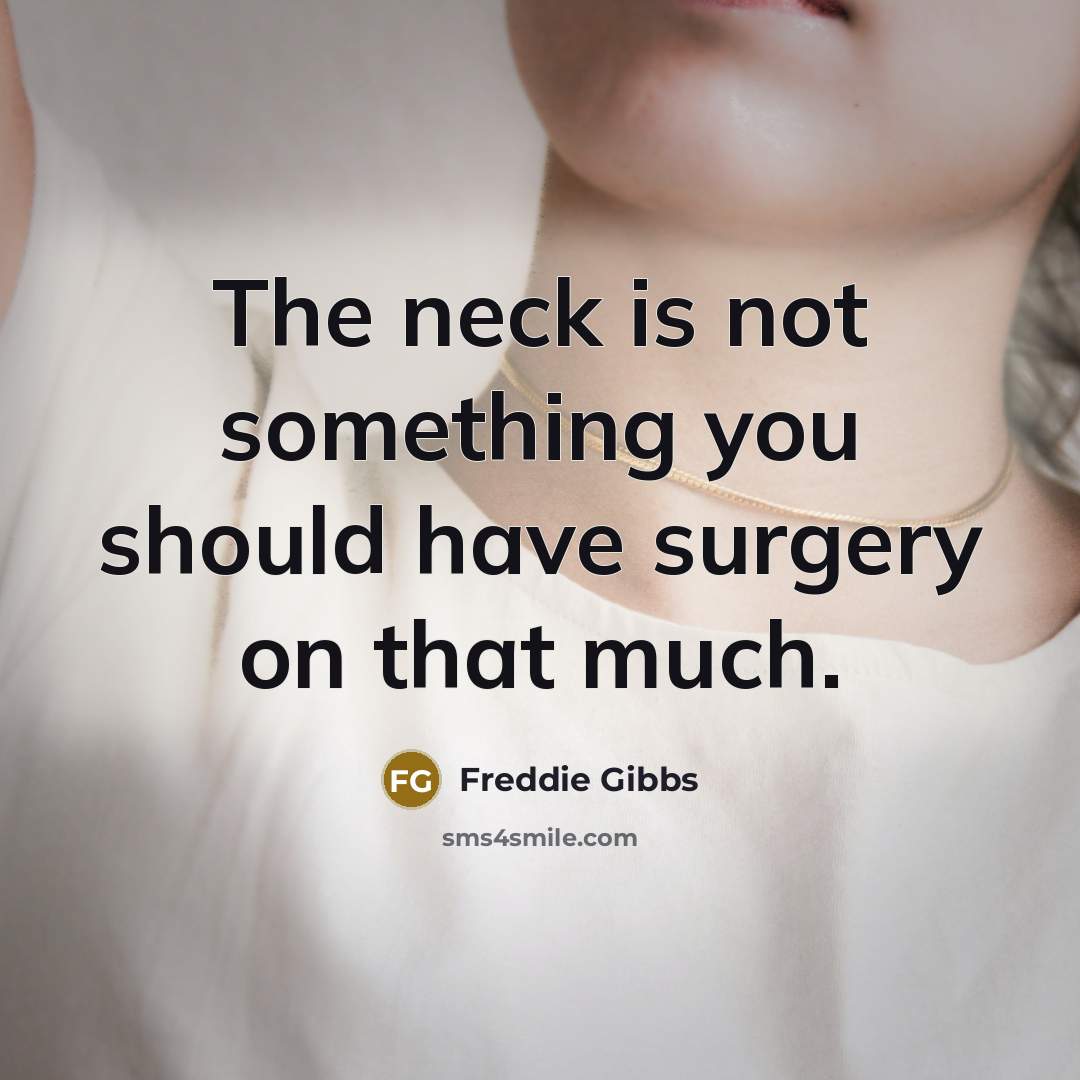 “The neck is not something you should have surgery on…” quote by Freddie Gibbs