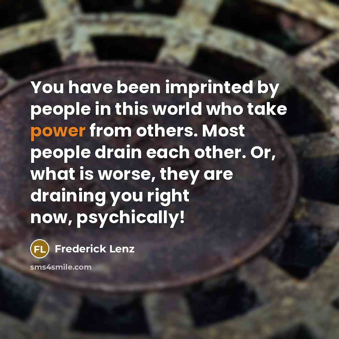 “You have been imprinted by people in this world who…” quote by Frederick Lenz