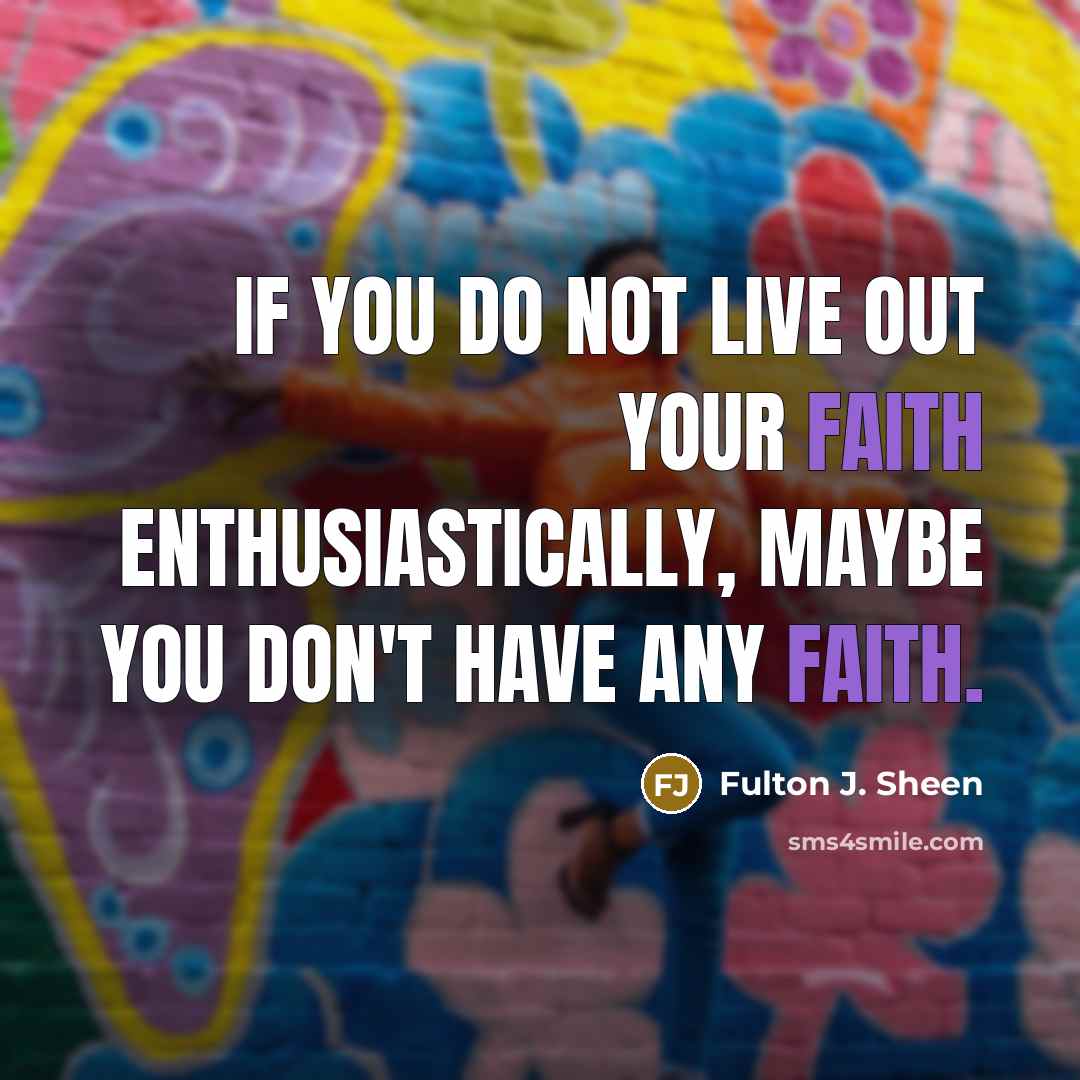 “If you do not live out your faith enthusiastically, maybe…” quote by Fulton J. Sheen