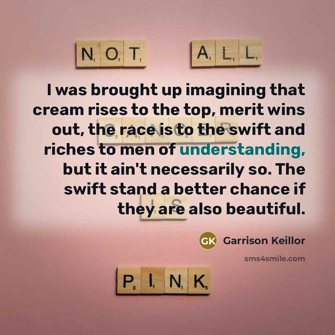 “I was brought up imagining that cream rises to the…” quote by Garrison Keillor