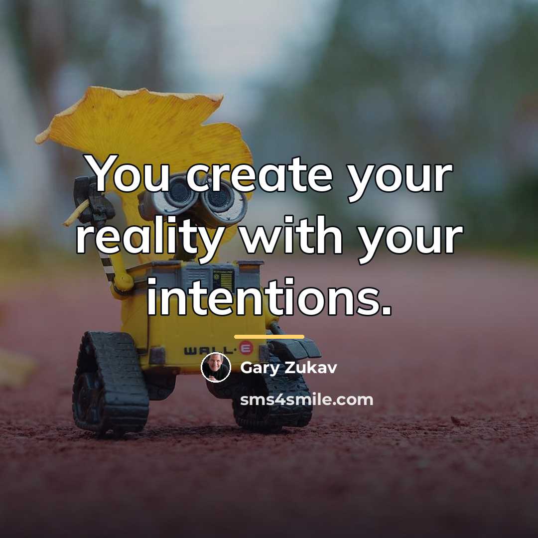 “You create your reality with your intentions.…” quote by Gary Zukav