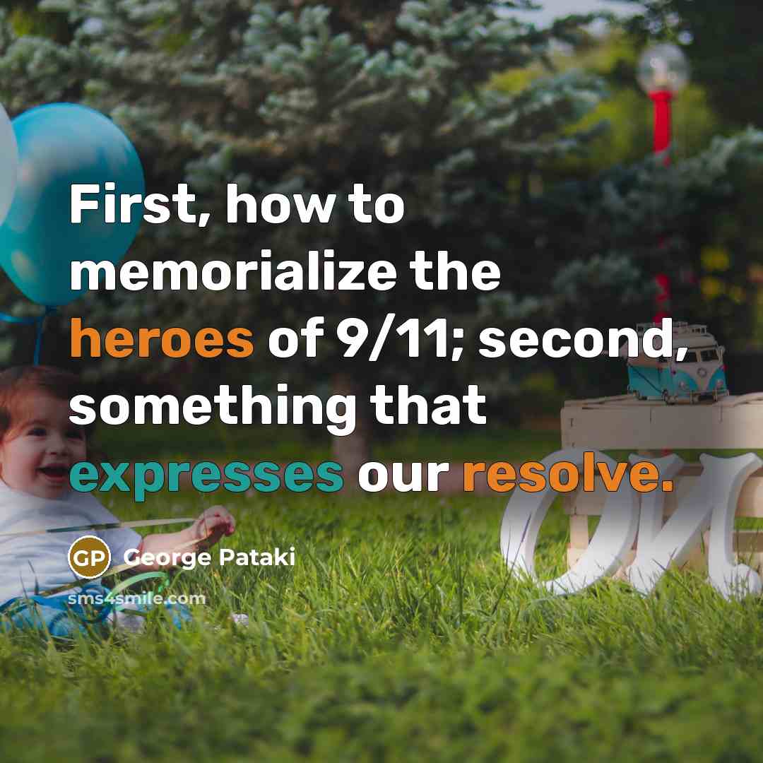 “First, how to memorialize the heroes of 9/11; second, something…” quote by George Pataki