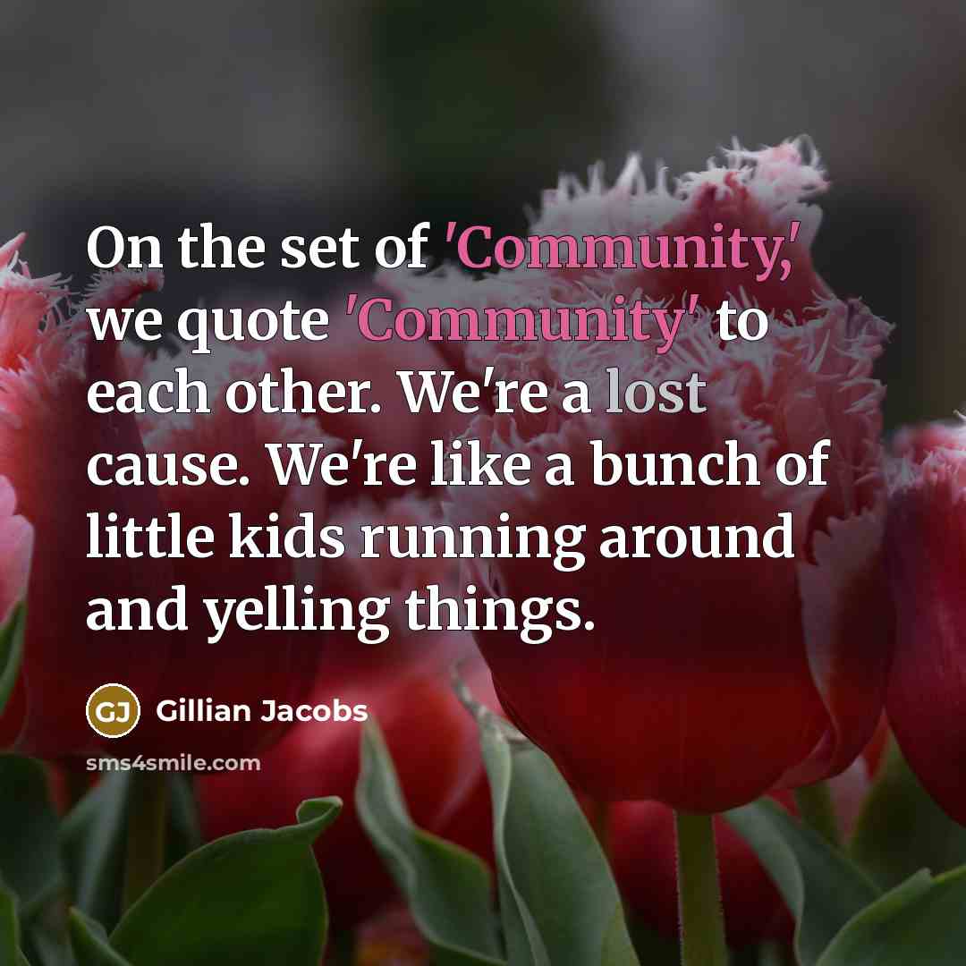 “On the set of 'Community,' we quote 'Community' to each…” quote by Gillian Jacobs