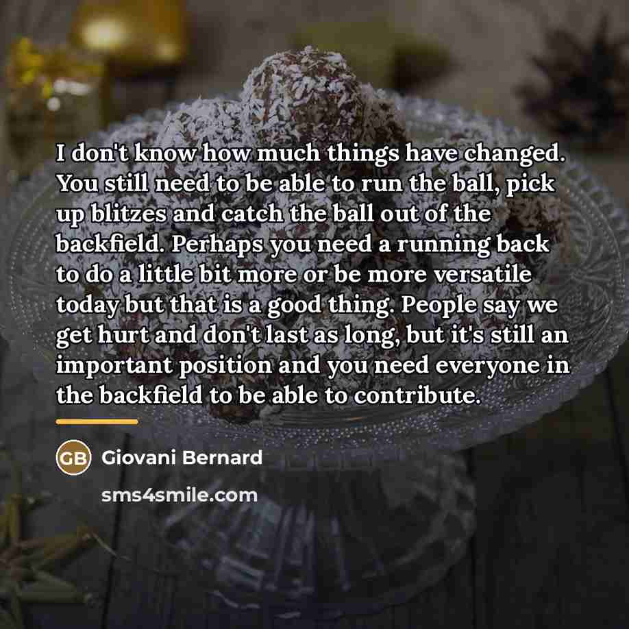 “I don't know how much things have changed. You still…” quote by Giovani Bernard
