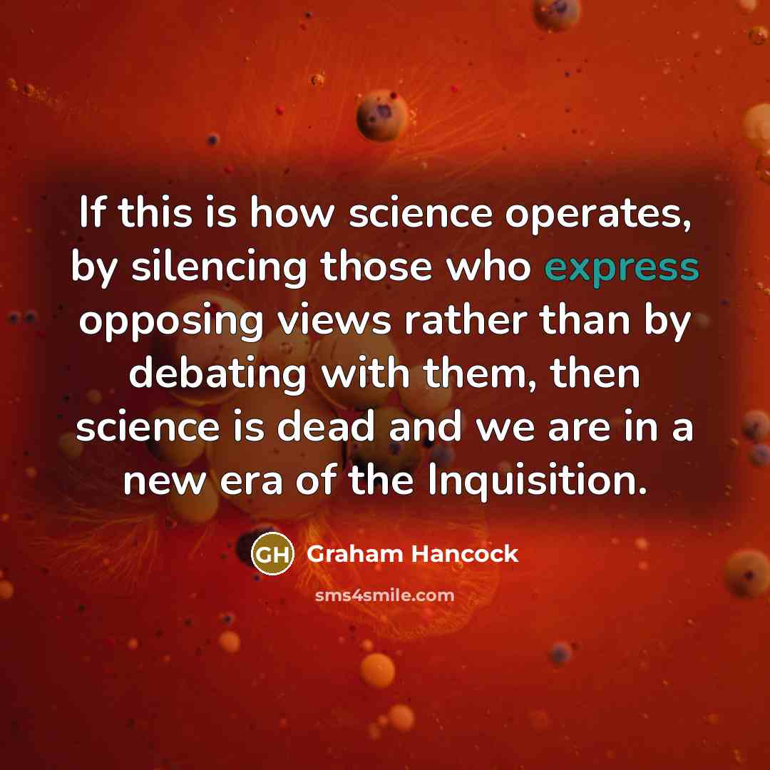 “If this is how science operates, by silencing those who…” quote by Graham Hancock