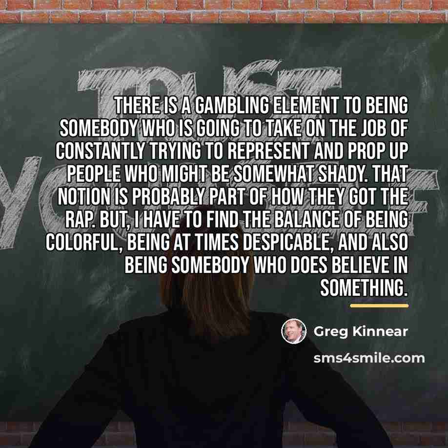 “There is a gambling element to being somebody who is…” quote by Greg Kinnear