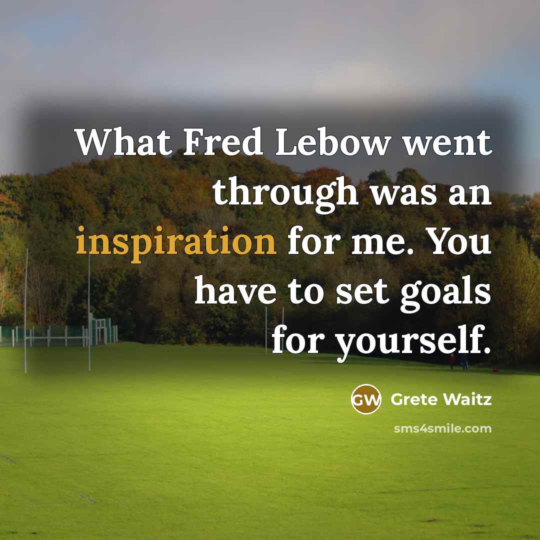 “What Fred Lebow went through was an inspiration for me.…” quote by Grete Waitz