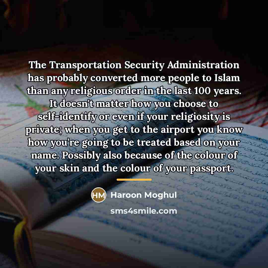 “The Transportation Security Administration has probably converted more people to…” quote by Haroon Moghul