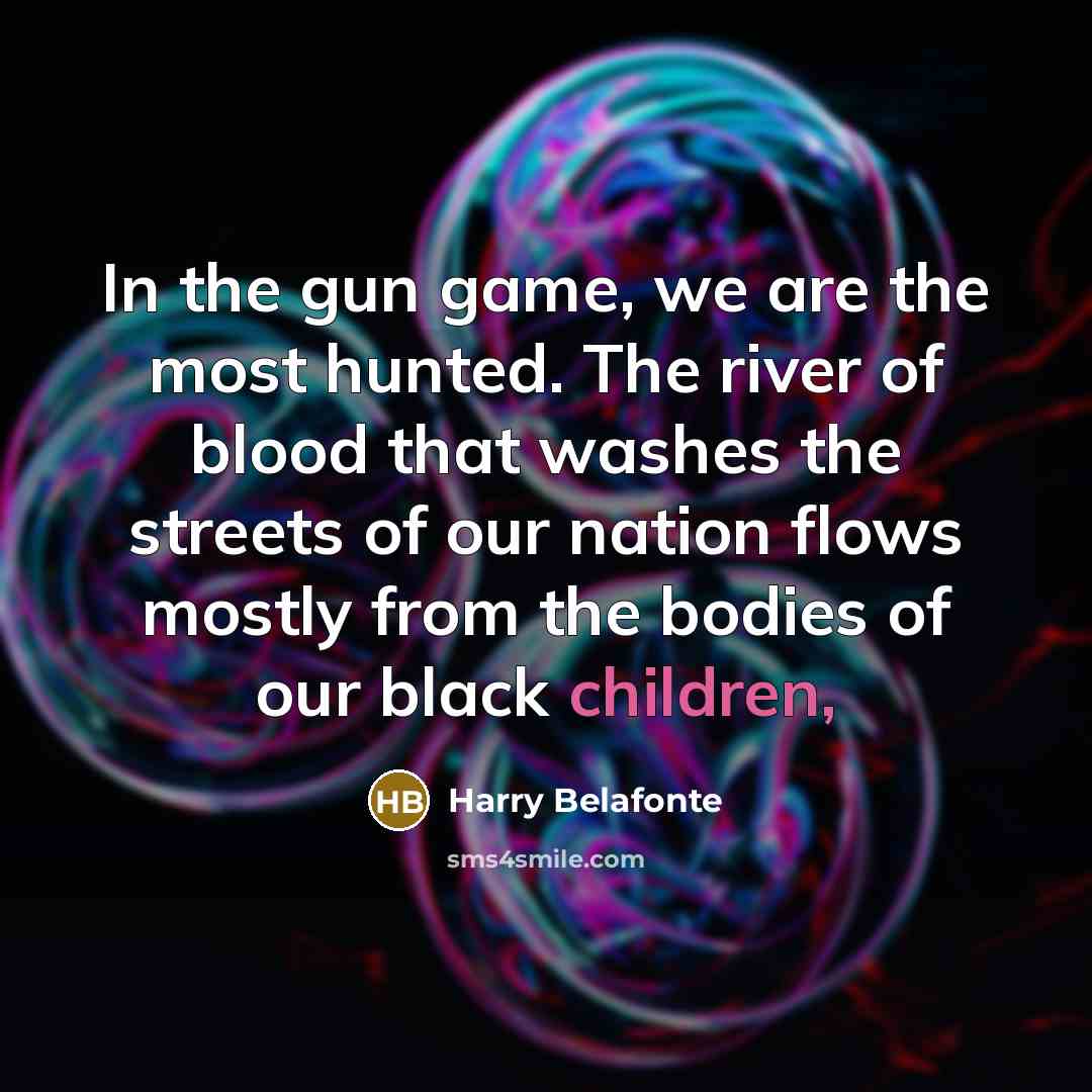 “In the gun game, we are the most hunted. The…” quote by Harry Belafonte