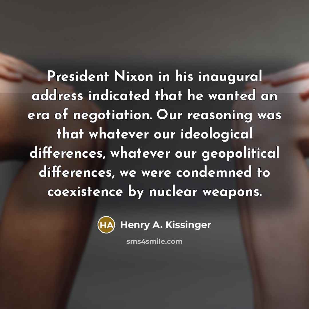 “President Nixon in his inaugural address indicated that he wanted…” quote by Henry A. Kissinger
