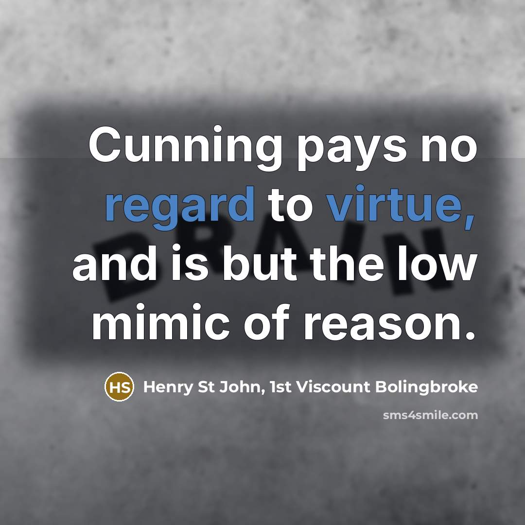 “Cunning pays no regard to virtue, and is but the…” quote by Henry St John, 1st Viscount Bolingbroke