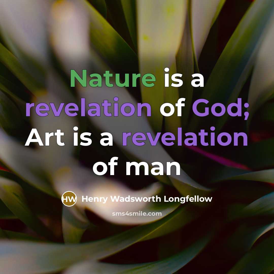 “Nature is a revelation of God; Art is a revelation of man” quote by Henry Wadsworth Longfellow