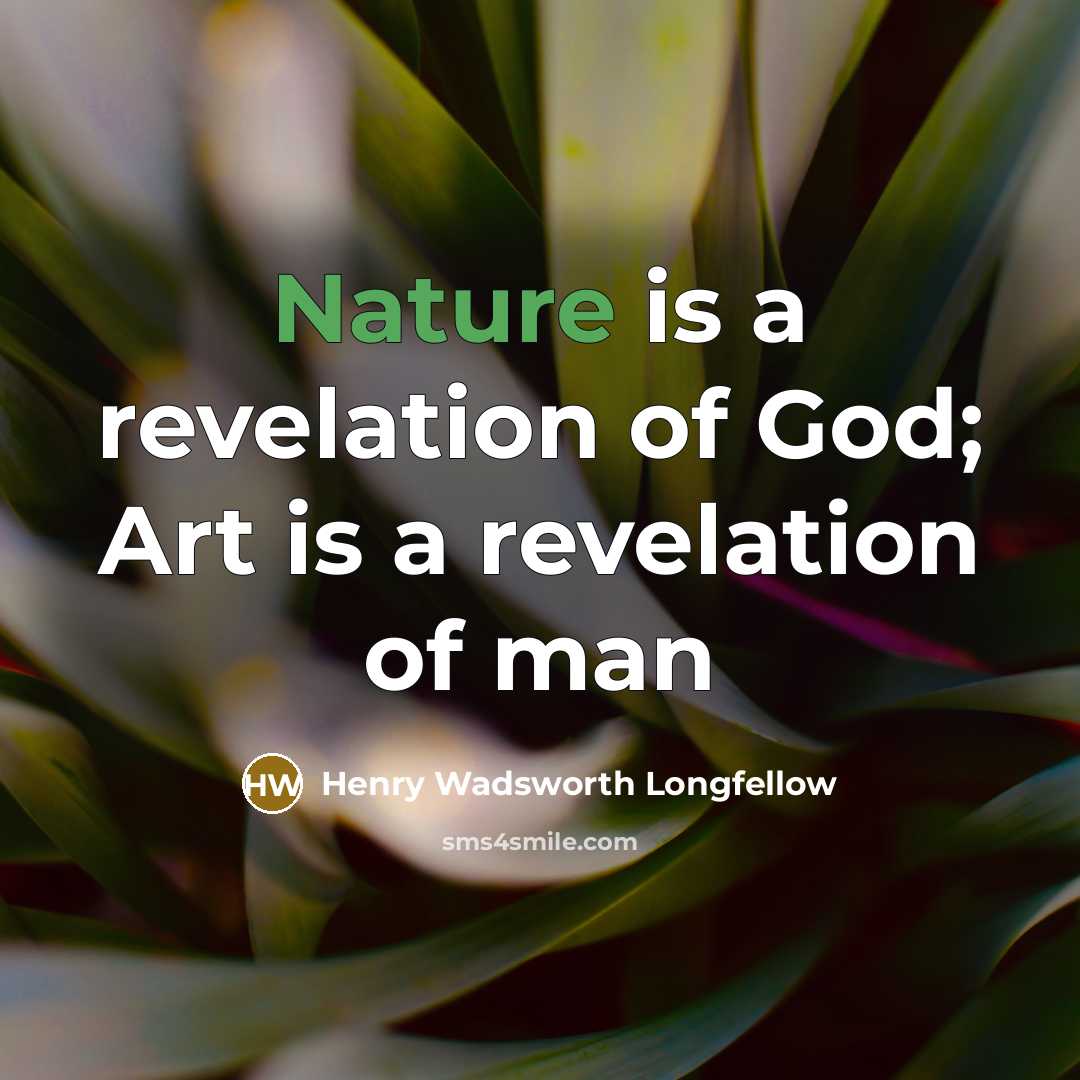 “Nature is a revelation of God; Art is a revelation…” quote by Henry Wadsworth Longfellow