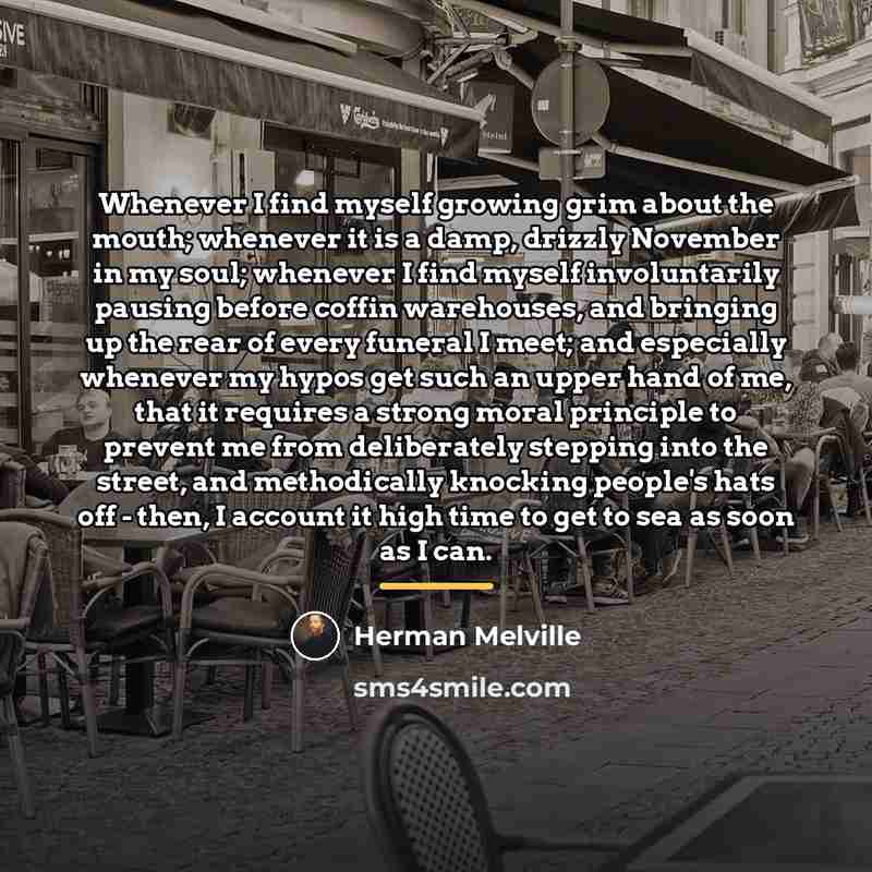 “Whenever I find myself growing grim about the mouth; whenever…” quote by Herman Melville