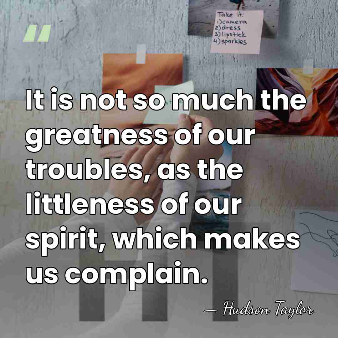 It is not so much the greatness of our troubles, as the&hellip; - Hudson Taylor