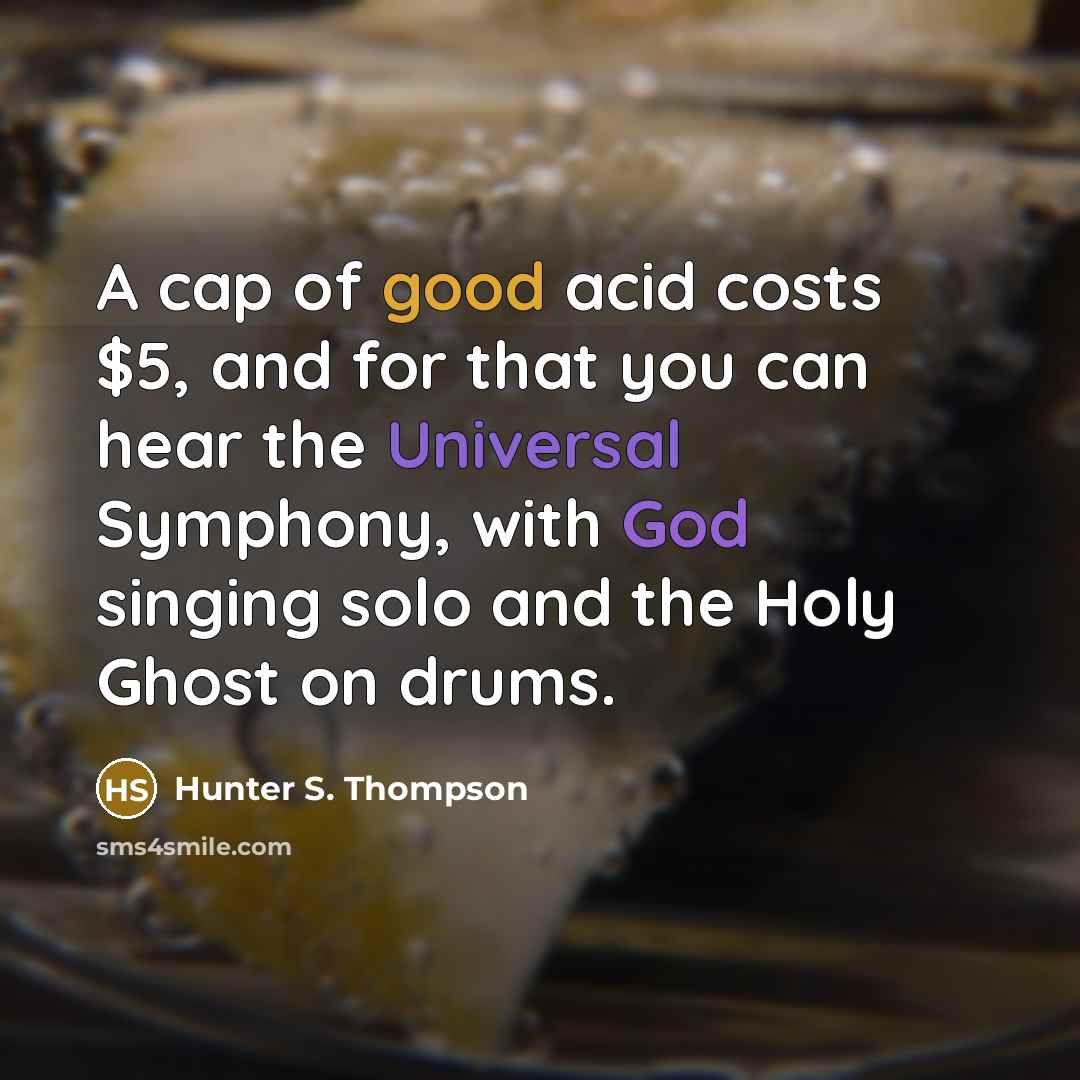 “A cap of good acid costs $5, and for that…” quote by Hunter S. Thompson