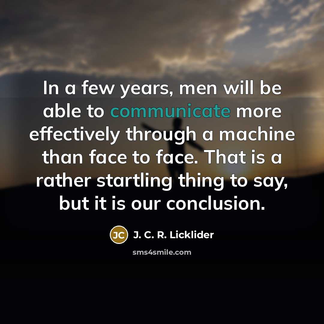“In a few years, men will be able to communicate…” quote by J. C. R. Licklider