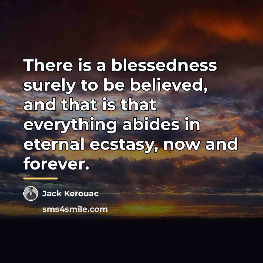 “There is a blessedness surely to be believed, and that…” quote by Jack Kerouac